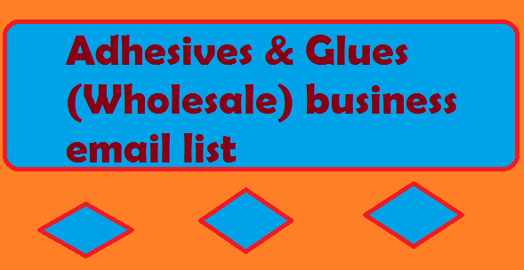Adhesives & Glues (Wholesale) business email list