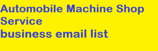Automobile Machine Shop Service business email list