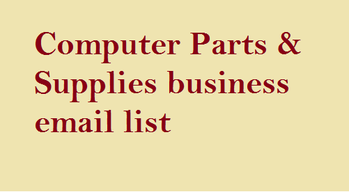 Computer Parts & Supplies business email list