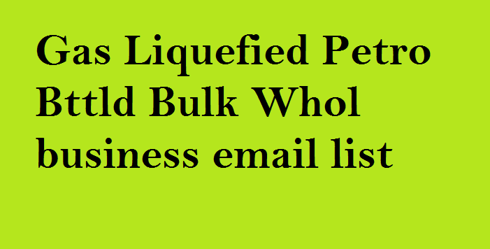 Gas Liquefied Petro Bttld Bulk Whol业务电子邮件列表