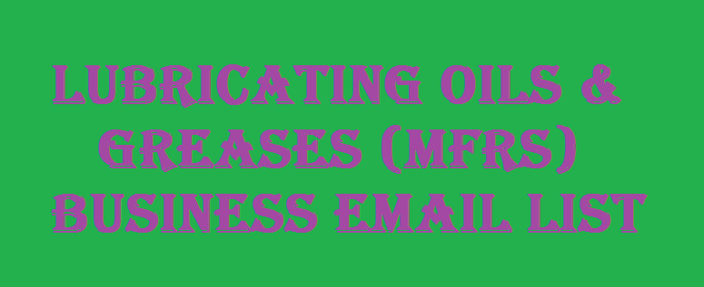 Lubricating Oils & Greases (Mfrs) business email list
