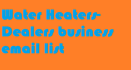 Water Heaters-Dealers business email list