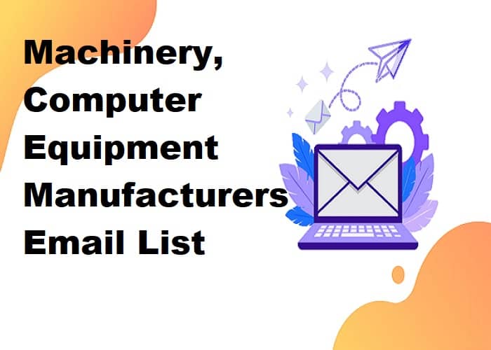 Machinery, Computer Equipment Manufacturers Email List