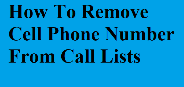 How To Remove Cell Phone Number From Call Lists