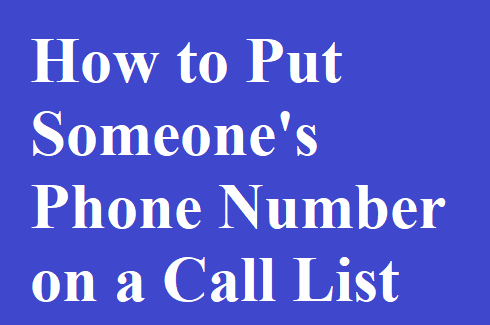 How to Put Someone's Phone Number on a Call List