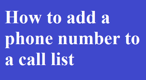 How to add a phone number to a call list