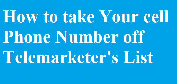 How to take Your cell Phone Number off Telemarketer's List