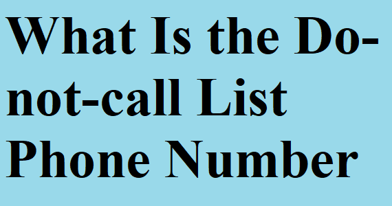 What Is the Do-not-call List Phone Number