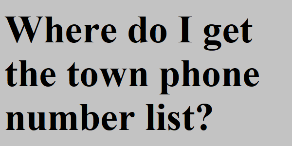 Where do I get the town phone number list?